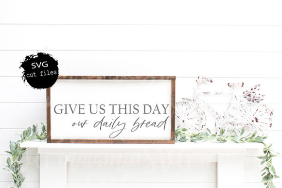 Give Us This Day Our Daily Bread Svg: Graphics for Crafts