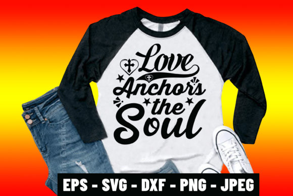 Love Anchors the Soul SVG: Graphics & Print Templates