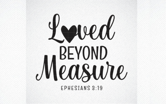 Loved Beyond Measure Ephesians 3 19 Svg for Graphics and Crafts