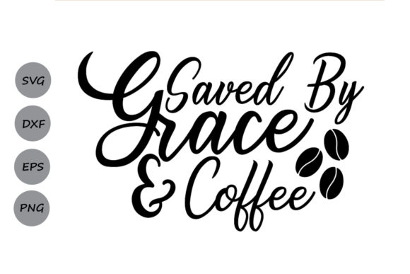 Saved by Grace and Coffee SVG: Graphics for Crafts